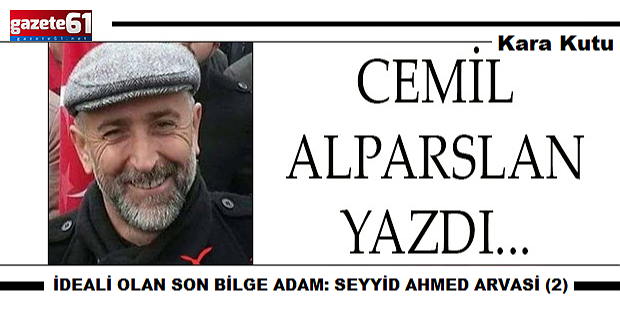 İDEALİ OLAN SON BİLGE ADAM: SEYYİD AHMED ARVASİ (2)