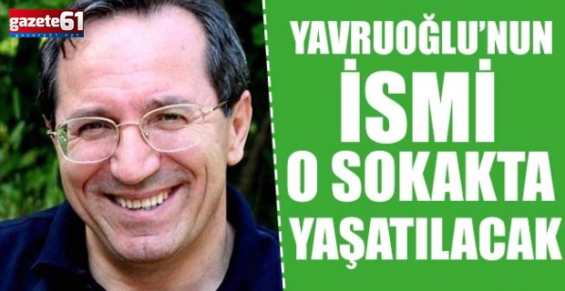 Yavruoğlu’nun ismi o sokakta yaşatılacak