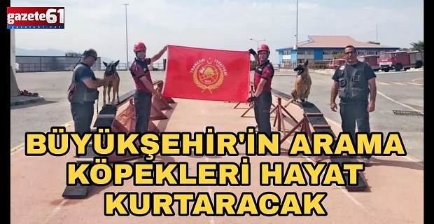BÜYÜKŞEHİR’İN ARAMA KÖPEKLERİ HAYAT KURTARACAK