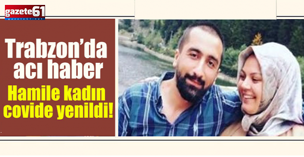 HAMİLE KADIN CORONAYA YENİLDİ!