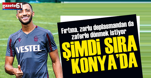 ŞİMDİ SIRA KONYA’DA