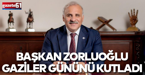 Başkan Zorluoğlu Gaziler Gününü Kutladı