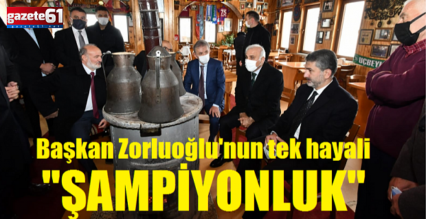 Başkan Zorluoğlu'nun tek hayali ŞAMPİYONLUK