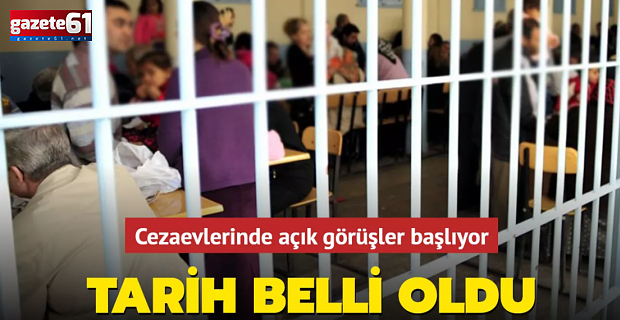 Cezaevlerinde açık görüşler için tarih belli oldu