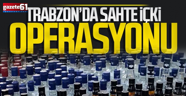 Trabzon'da sahte içki ve uyuşturucu ele geçirildi