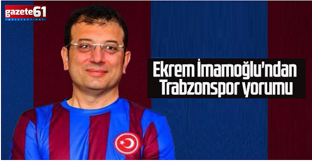 Başkan İmamoğlu'ndan Trabzonspor açıklaması...