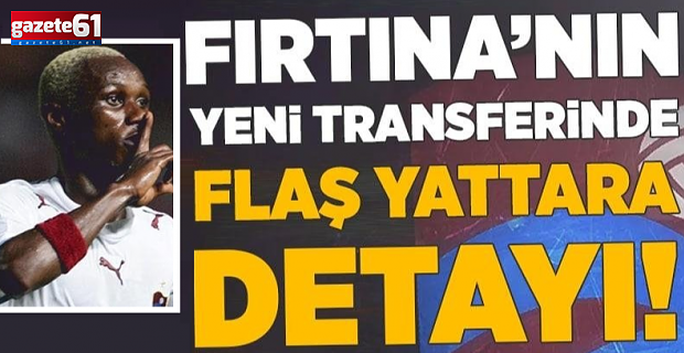 Fırtına'nın yeni transferinde Yattara detayı!
