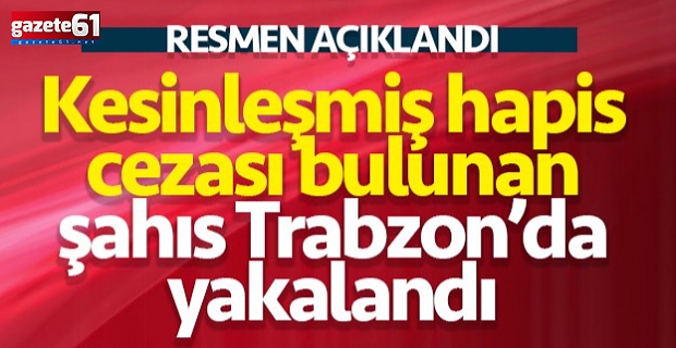 Trabzon'da hapis cezası bulunan kişi yakalandı!
