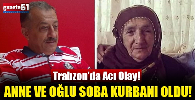 Trabzon'da Anne Ve Oğlu Soba Kurbanı Oldu!