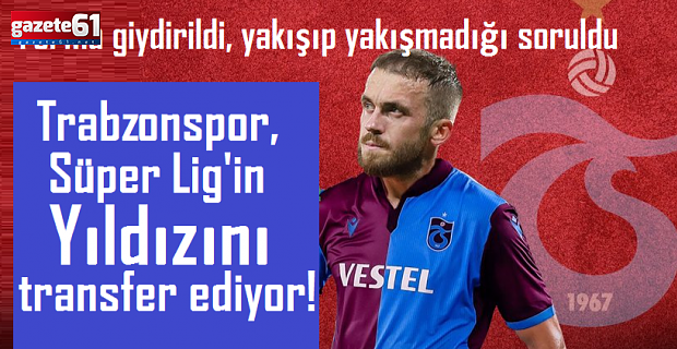 Trabzonspor, Süper Lig'in yıldızını transfer ediyor!