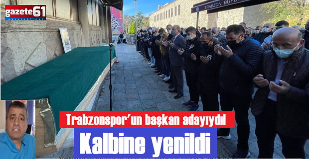 Trabzonspor'un başkan adayıydı! Kalbine yenildi