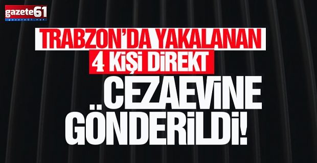 Trabzon'da aranan 4 kişi yakalandı!