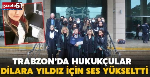 Trabzon’da Avukat Dilara Yıldız için ses yükseldi...