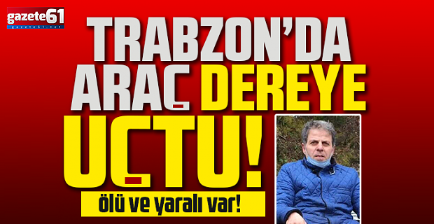 Uzungöl yolunda acı kaza! Baba öldü, oğlu yaralandı...