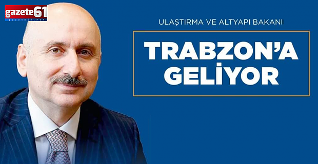 Bakan Karaismailoğlu Trabzon’a geliyor!