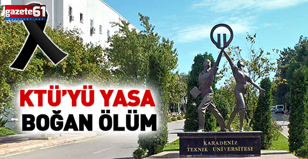 KTÜ'de Öğretim Görevlisi hayatını kaybetti!
