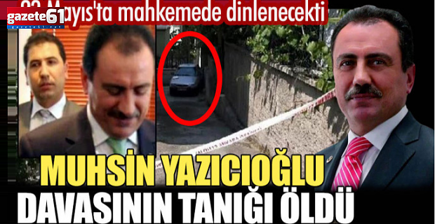Muhsin Yazıcıoğlu'nun koruma polisi hayatını kaybetti! 23 Mayıs'ta tanık olarak dinlenecekti