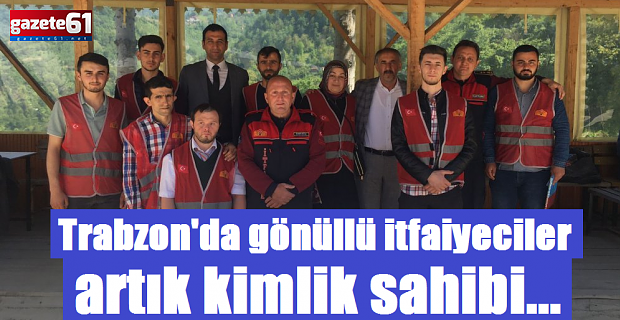 Trabzon'da gönüllü itfaiyeciler artık kimlik sahibi...