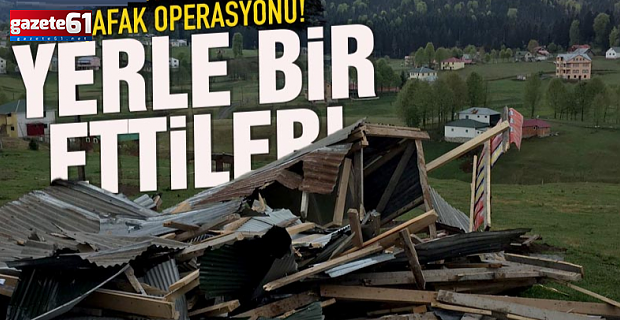 Trabzon'da şafak yıkımı! Yerler bir edildi