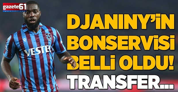 Trabzonspor'un Djaniny transferi için belirlediği rakam belli oldu!