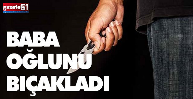 BABA OĞLUNU BIÇAKLADI