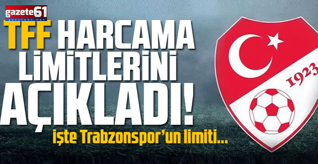 TFF harcama limitlerini açıkladı! İşte Trabzonspor'un limiti