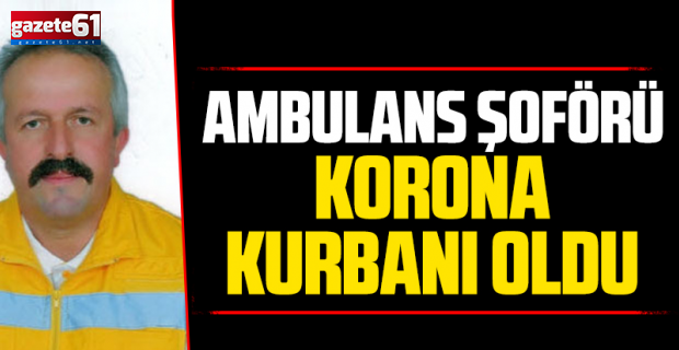 Ambulans Şoförü Korona Kurbanı Oldu