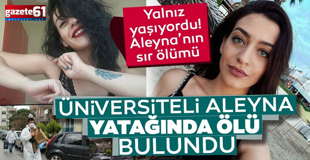 Denizli'de üniversite öğrencisi Aleyna yatağında ölü bulundu