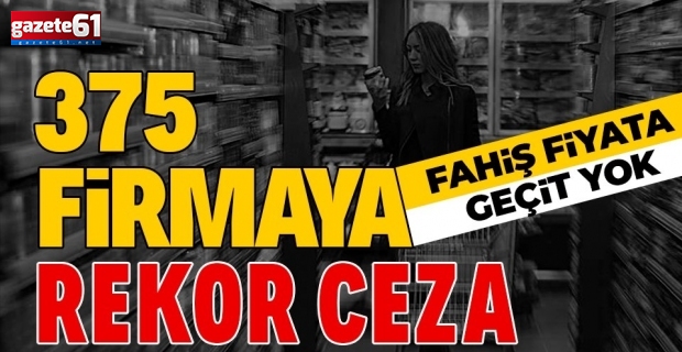 Fahiş fiyata geçit yok! 11 milyon 855 bin lira ceza