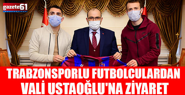 Trabzonsporlu Futbolculardan Vali Ustaoğlu'na Ziyaret