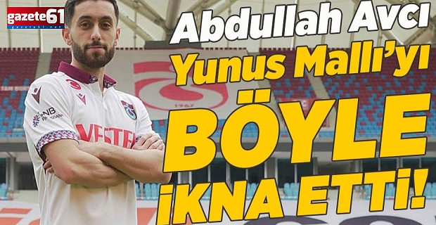 Abdullah Avcı Yunus Mallı'yı böyle ikna etti!