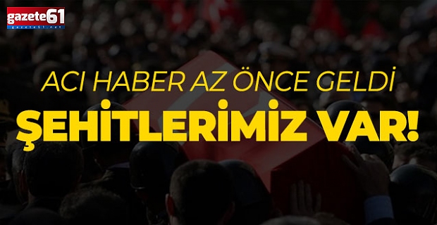 Acı haber geldi! Şehitlerimiz var...