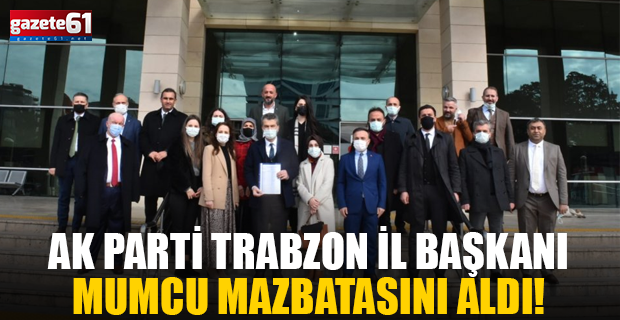 AK Parti Trabzon İl Başkanı Mazbatasını Aldı!