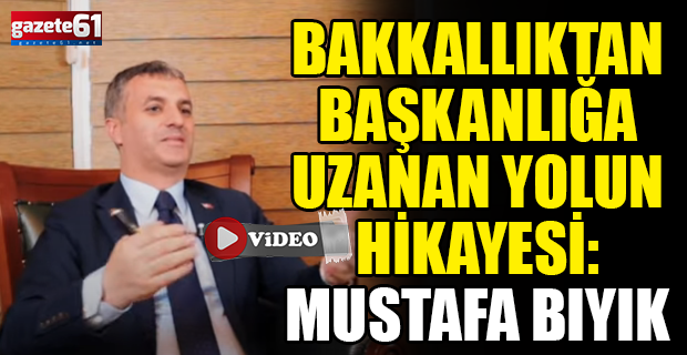 Bakkallıktan başkanlığa uzanan yolun hikayesi: Mustafa Bıyık