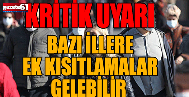 BAZI İLLERE EK KISITLAMALAR GELEBİLİR