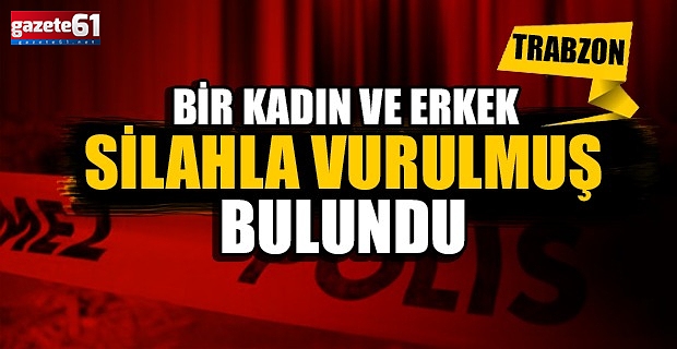 Bir kadın ve erkek silahla vurulmuş bulundu!