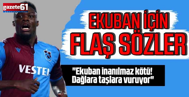 "Ekuban inanılmaz kötü! Dağlara taşlara vuruyor"