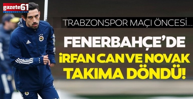 Fenerbahçe'de İrfan Can ve Novak takıma döndü!