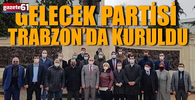Gelecek Partisi Trabzon Teşkilatı kuruldu
