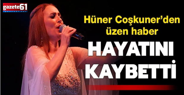 Hüner Coşkuner hayatını kaybetti...