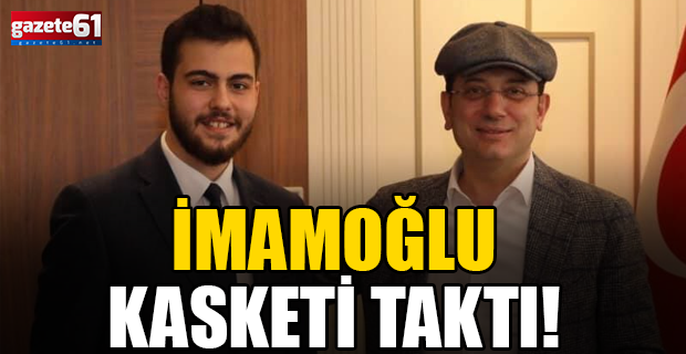 İmamoğlu kasketi taktı!