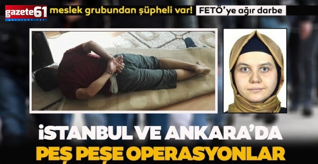İstanbul ve Ankara'da peş peşe FETÖ operasyonları!