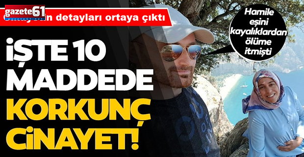İşte 10 maddede korkunç cinayetin ayrıntıları...