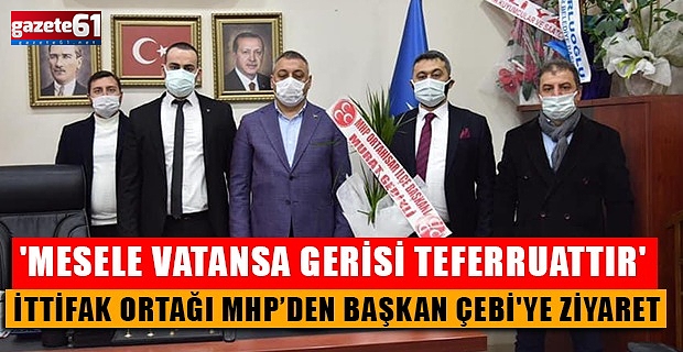 İttifak ortağı MHP’den Başkan Çebi'ye ziyaret