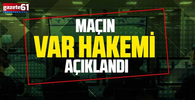 Maçın VAR hakemi açıklandı