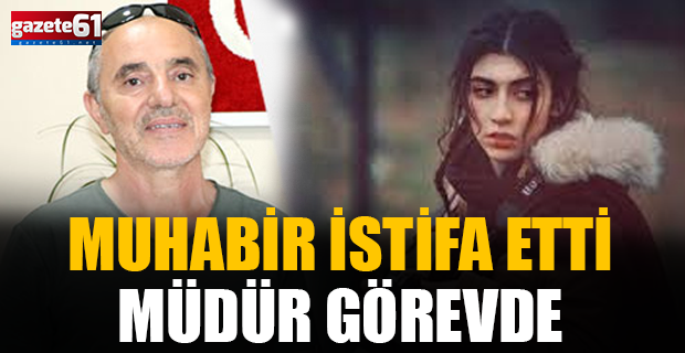 Muhabir istifa etti, müdür görevde...