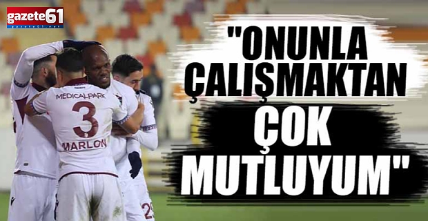 "Onun gibi birisiyle çalışmaktan mutluyum"