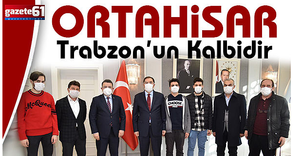 ‘ORTAHİSAR TRABZON’UN KALBİDİR’