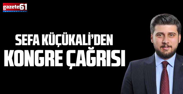 Sefa Küçükali'den kongre çağrısı