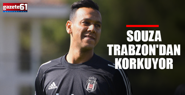 Souza Trabzon'dan korkuyor